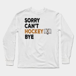 Funny Sorry Can't Hockey Bye Men Smile Gift Long Sleeve T-Shirt